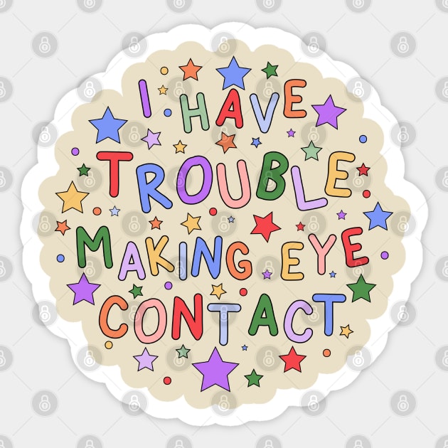 I Have Trouble Making Eye Contact - Embracing Neurodiversity and Understanding Autism Sticker by InclusivePins